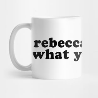 Rebecca It's Not What You Think Mug